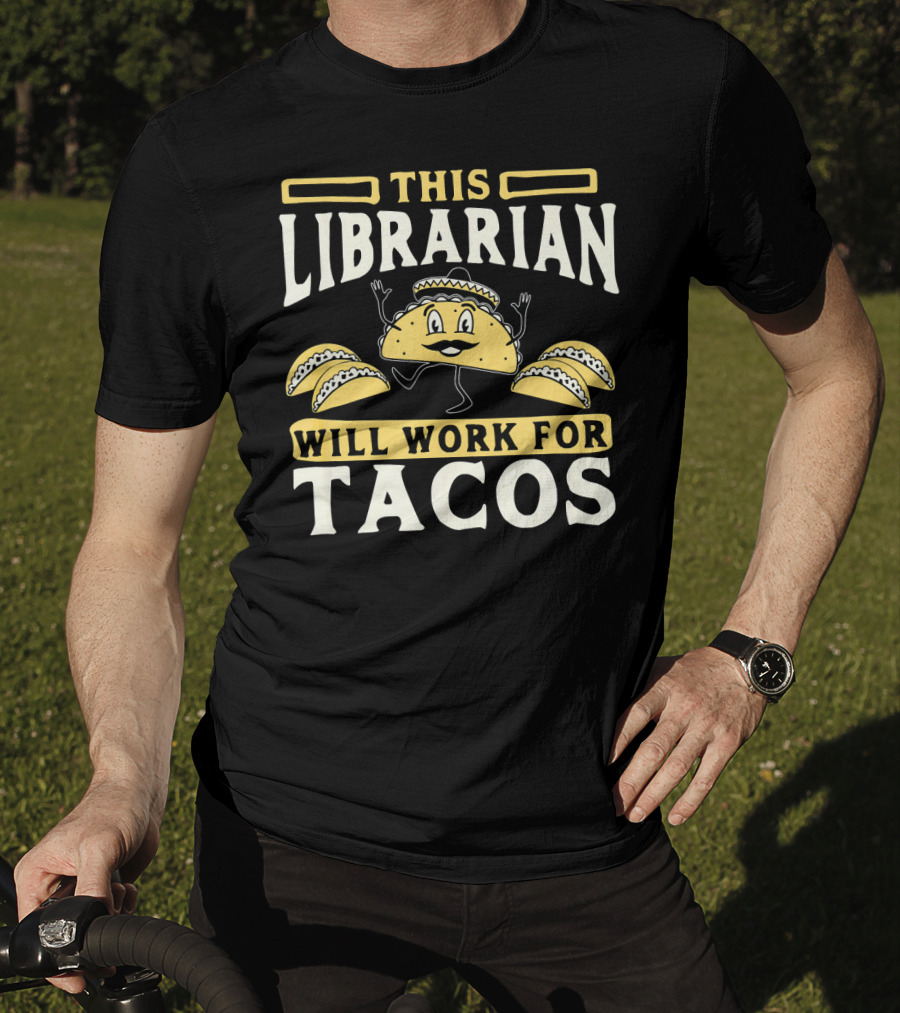 This Librarian Will Work For Tacos T-Shirt