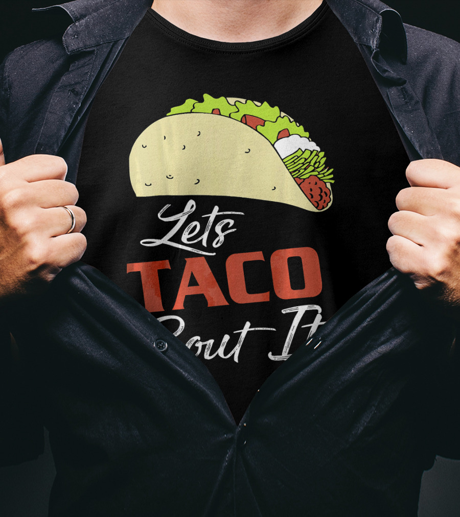 Lets Taco Bout It Funny Taco Humor T-Shirt