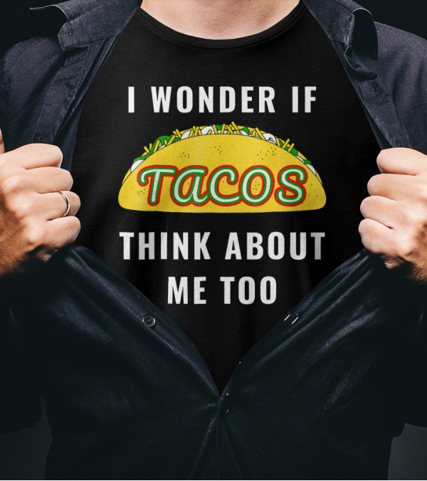 I Wonder If Tacos Think About Me Too Yellow Taco With Toppings T-Shirt