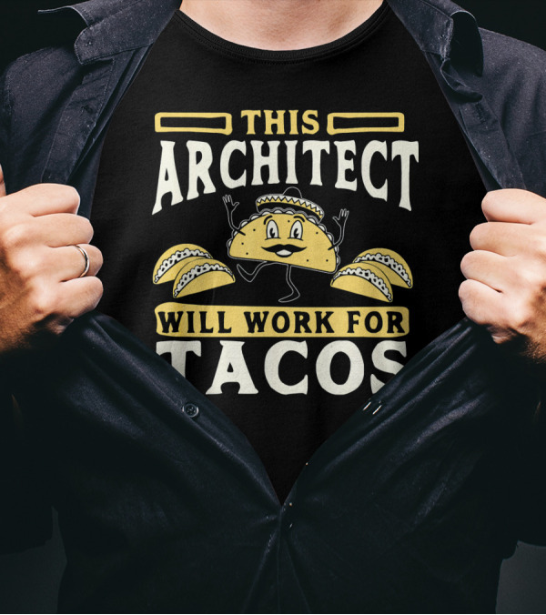 This Architect Will Work For Tacos T-Shirt
