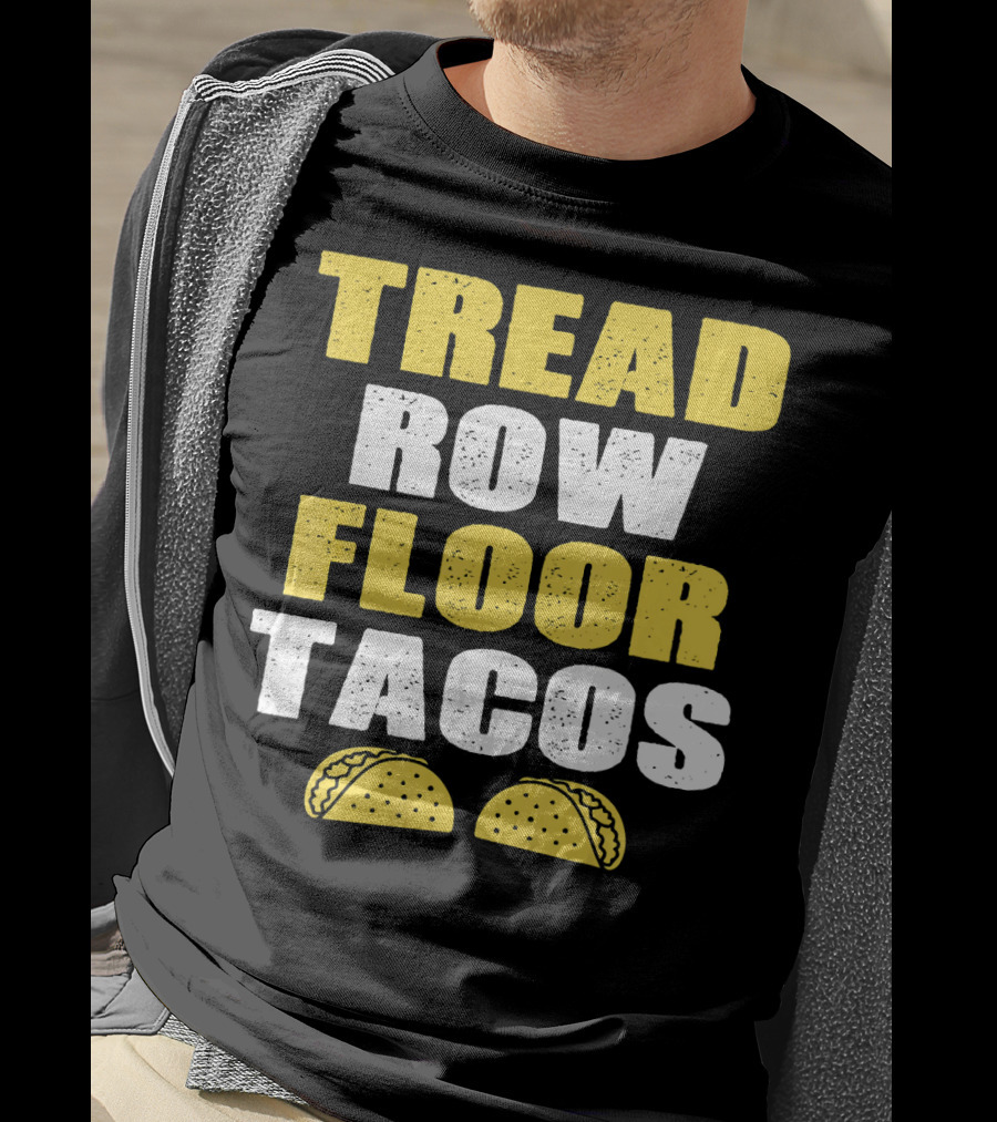 Tread Row Floor Tacos Funny Workout T-Shirt