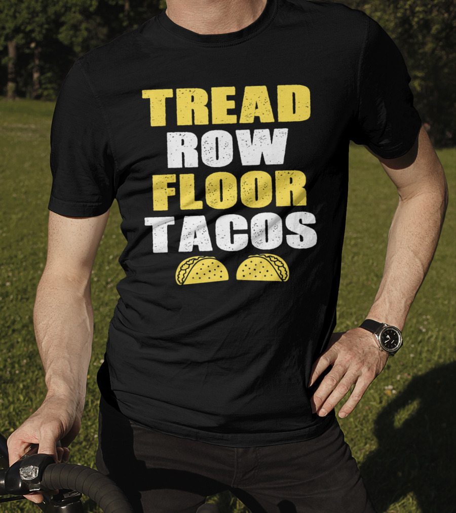Tread Row Floor Tacos Funny Workout T-Shirt