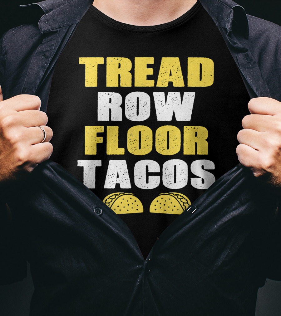 Tread Row Floor Tacos Funny Workout T-Shirt