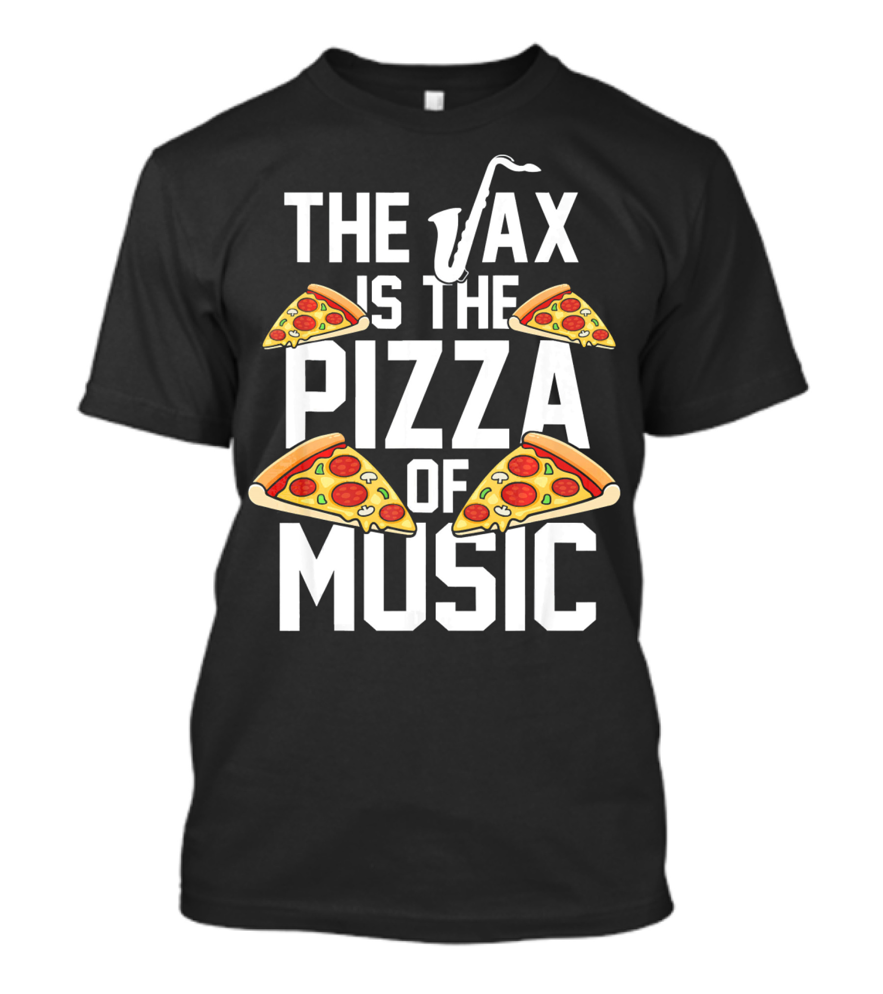 The Sax Is The Pizza Of Music T-Shirt