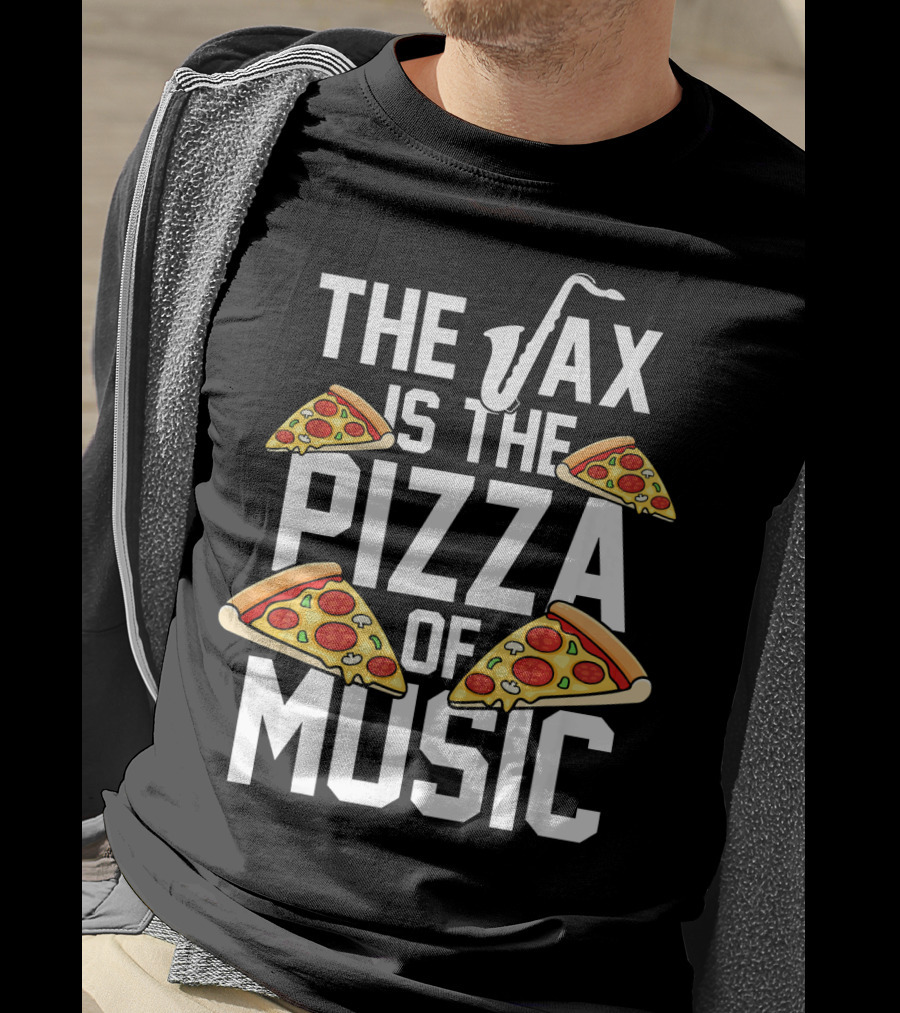 The Sax Is The Pizza Of Music T-Shirt