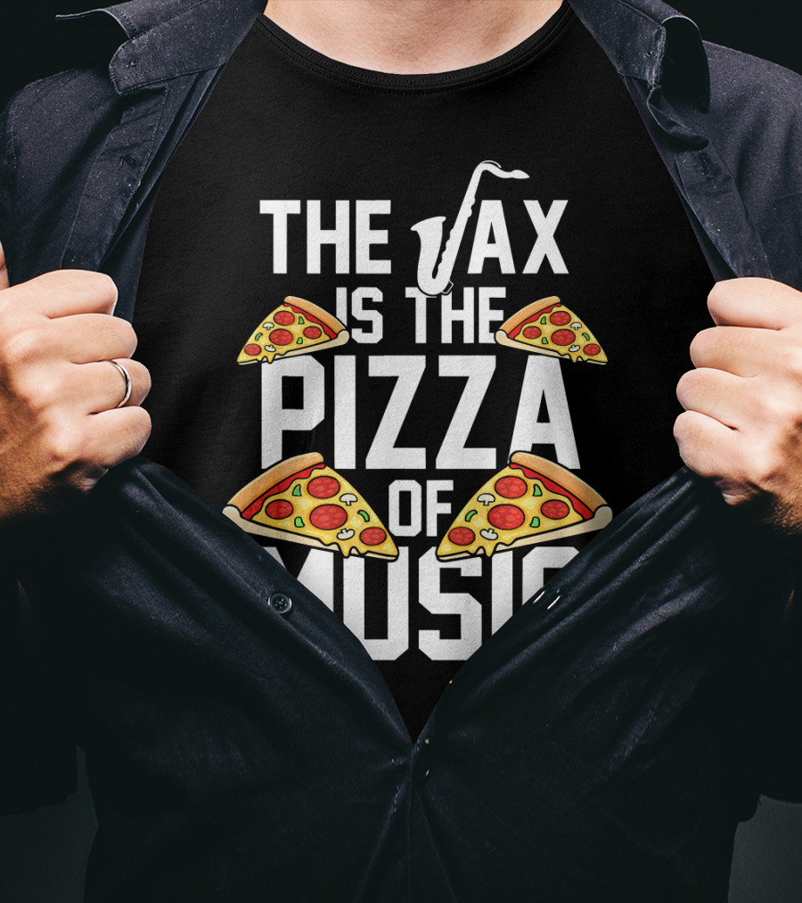 The Sax Is The Pizza Of Music T-Shirt