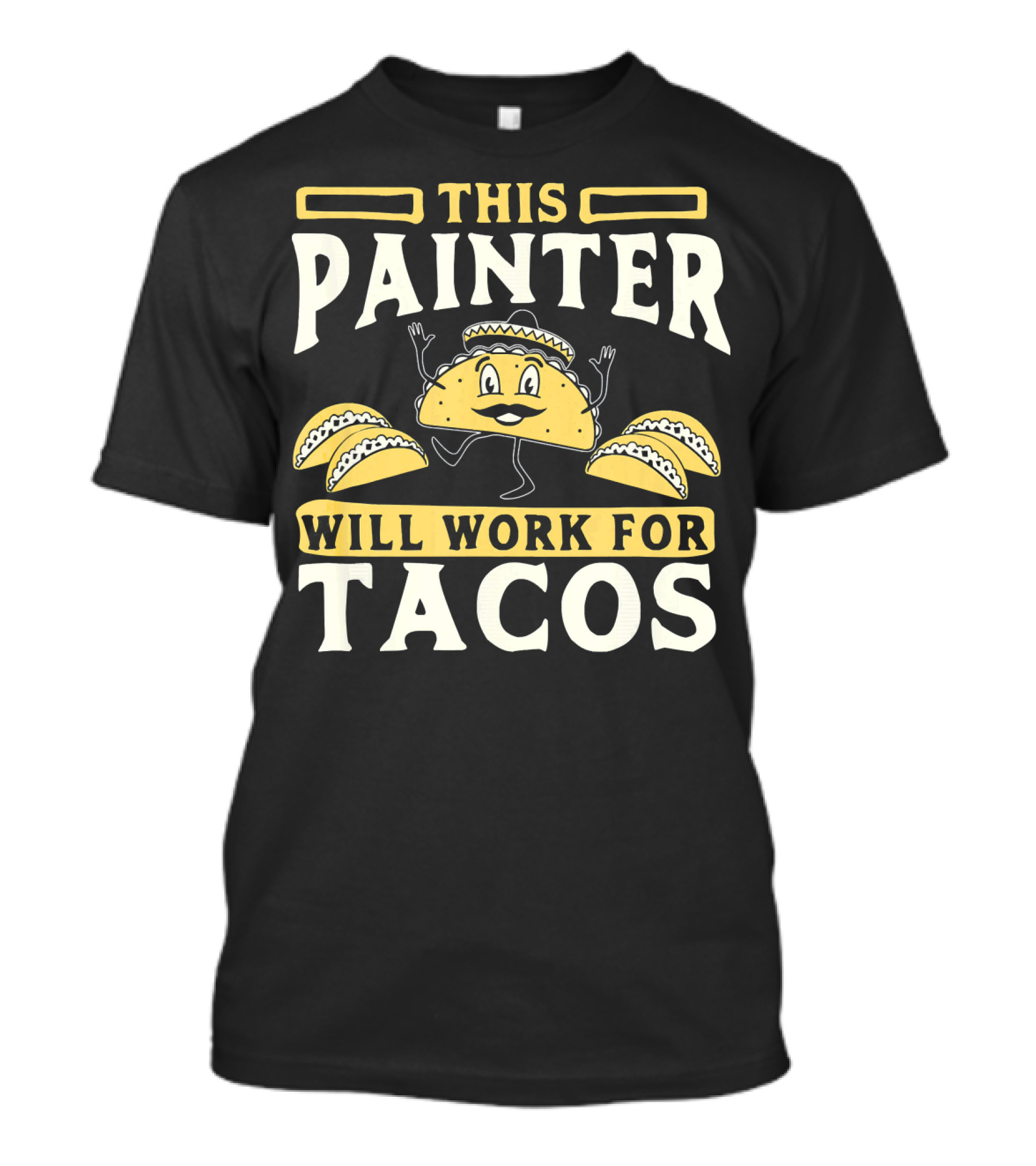This Painter Will Work For Tacos T-Shirt