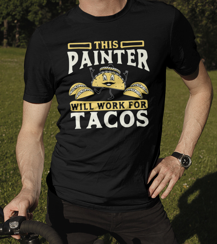 This Painter Will Work For Tacos T-Shirt