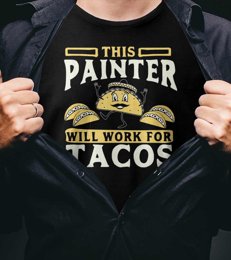 This Painter Will Work For Tacos T-Shirt