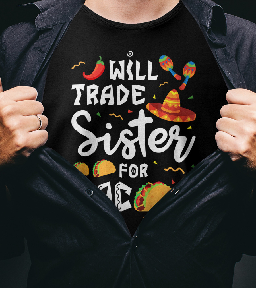 Will Trade Sister For Tacos With Sombrero And Maracas Mexican T-Shirt