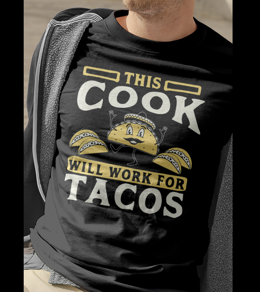 This Cook Will Work For Tacos T-Shirt