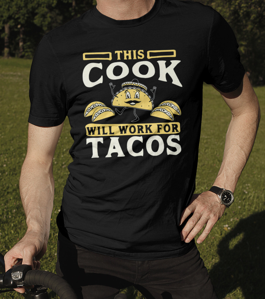 This Cook Will Work For Tacos T-Shirt
