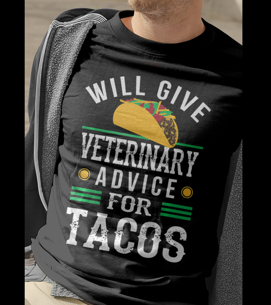 Will Give Veterinary Advice For Tacos With Taco T-Shirt