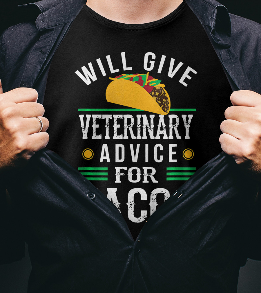 Will Give Veterinary Advice For Tacos With Taco T-Shirt