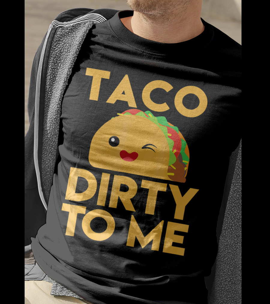 Taco Dirty To Me Cute Winking Taco With Lettuce And Tomato T-Shirt