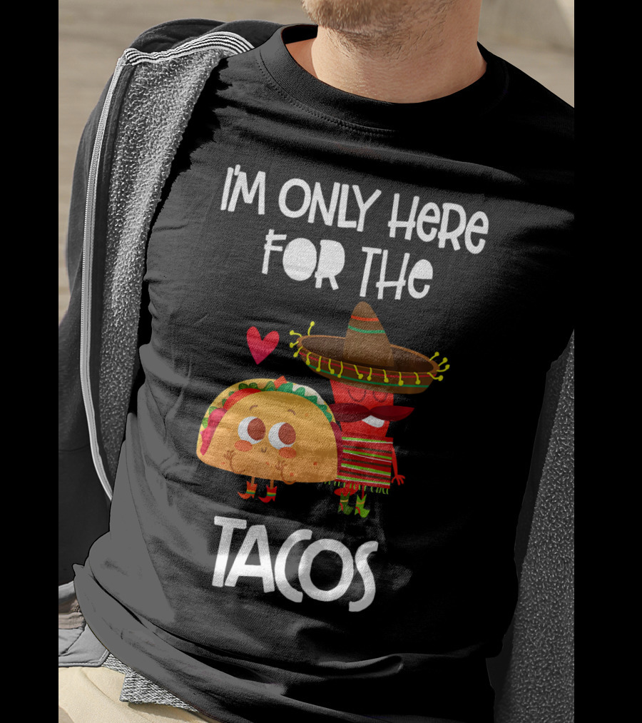 I'm Only Here For The Tacos Sombrero Heart Mexi T-Shirt