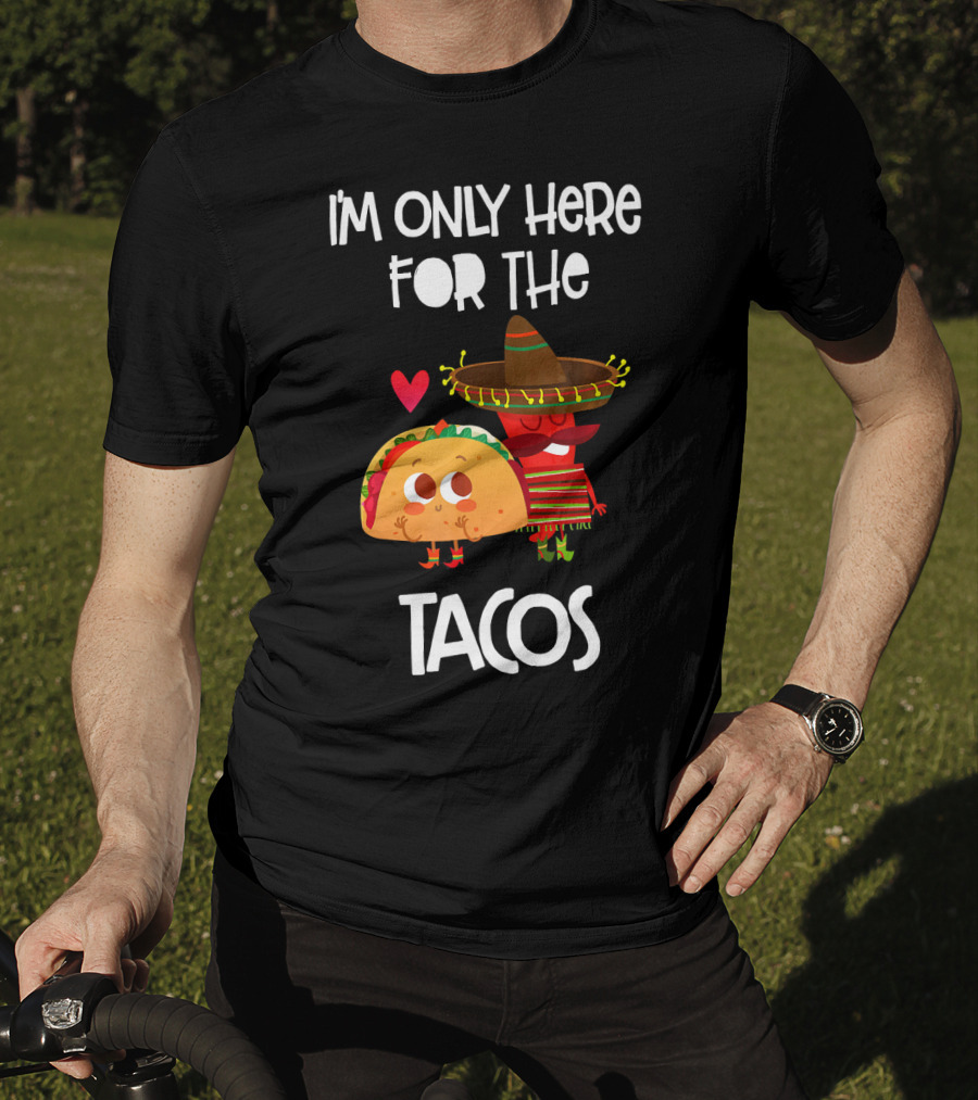 I'm Only Here For The Tacos Sombrero Heart Mexi T-Shirt