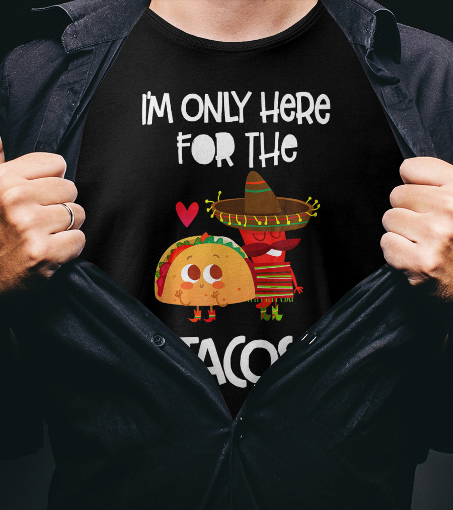 I'm Only Here For The Tacos Sombrero Heart Mexi T-Shirt