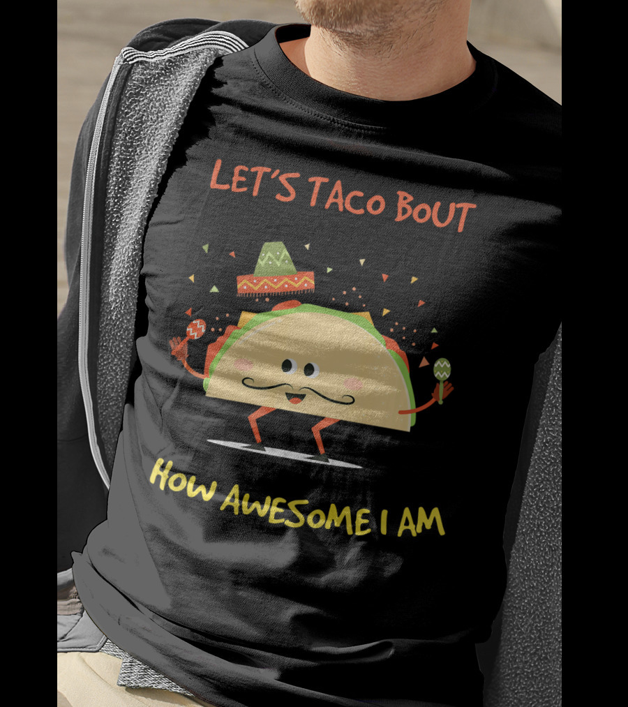 Let's Taco Bout How Awesome I Am Funny Taco Lover T-Shirt