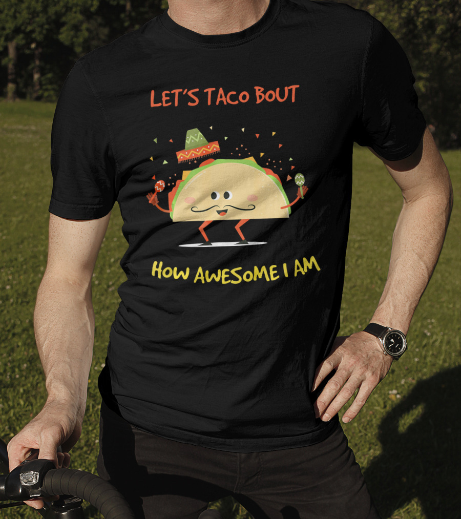 Let's Taco Bout How Awesome I Am Funny Taco Lover T-Shirt