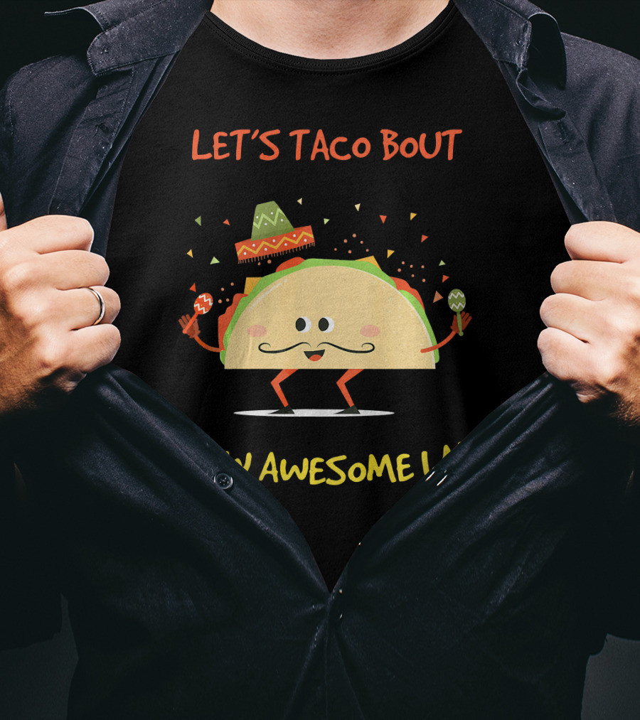Let's Taco Bout How Awesome I Am Funny Taco Lover T-Shirt