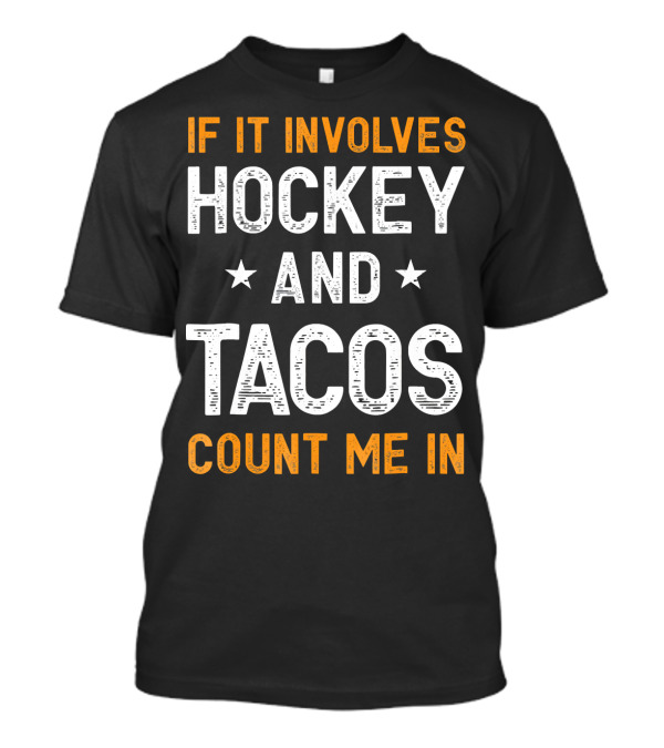 If It Involves Hockey And Tacos Count Me In T-Shirt
