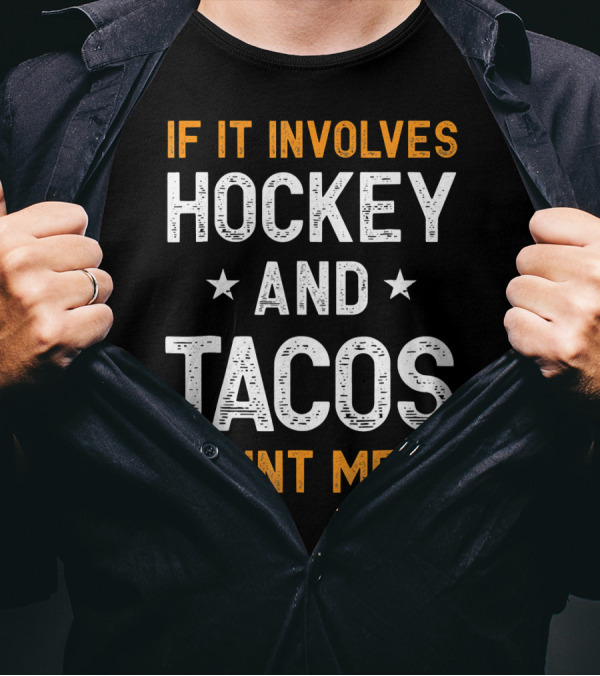 If It Involves Hockey And Tacos Count Me In T-Shirt
