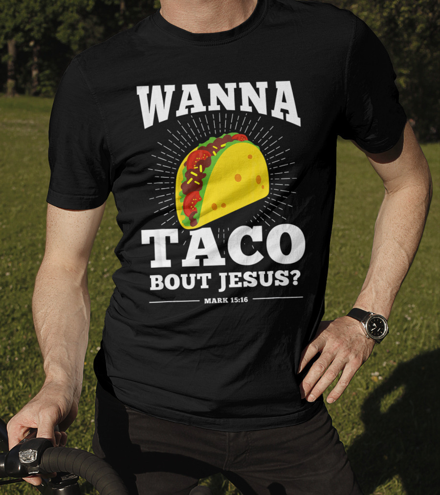 Wanna Taco Bout Jesus Mark 15:16 Funny Preaching T-Shirt