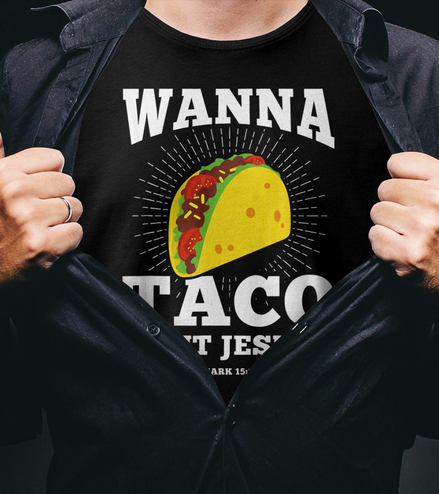 Wanna Taco Bout Jesus Mark 15:16 Funny Preaching T-Shirt