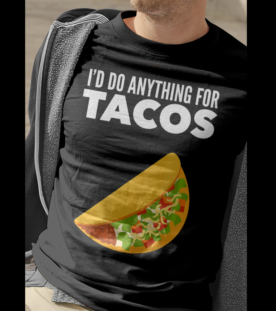 I'D Do Anything For Tacos T-Shirt