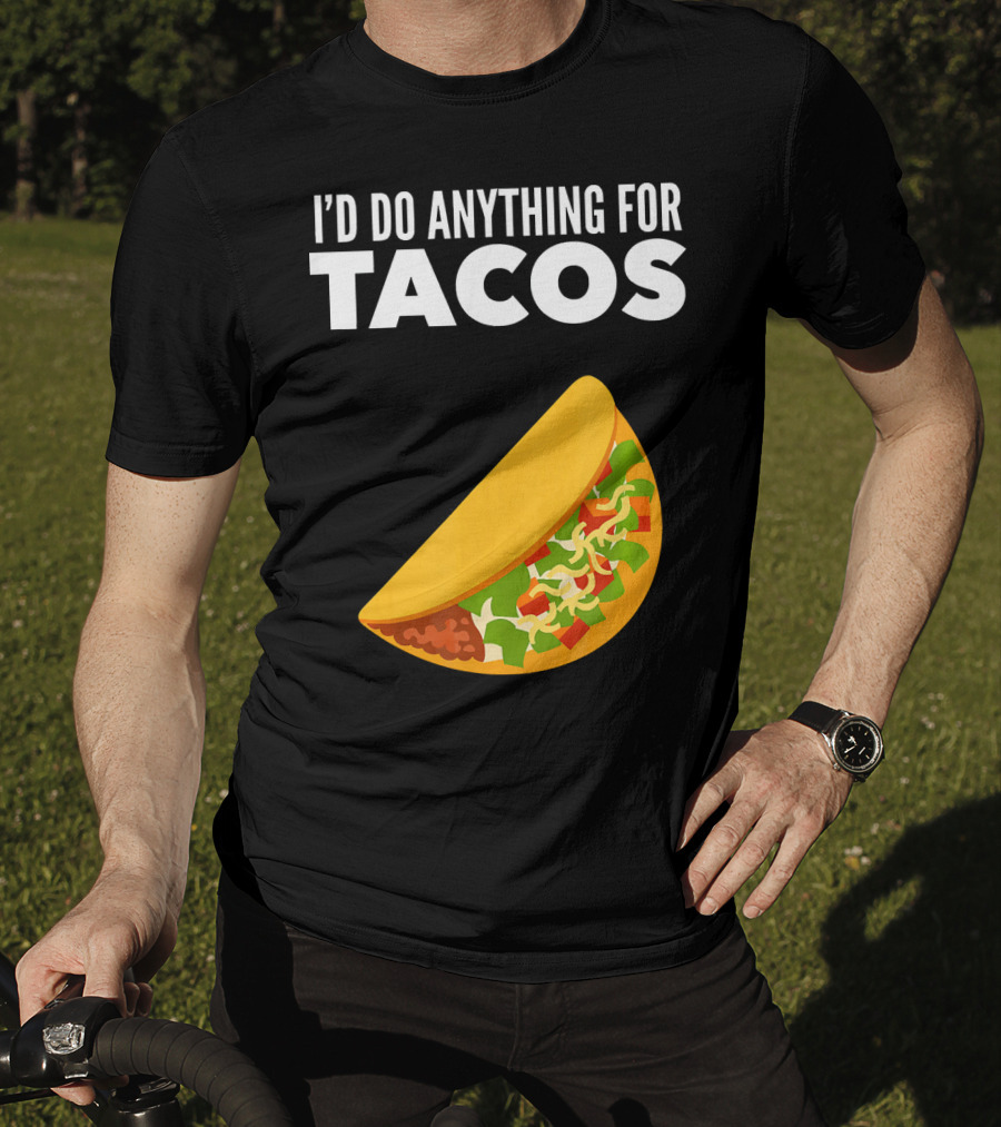 I'D Do Anything For Tacos T-Shirt