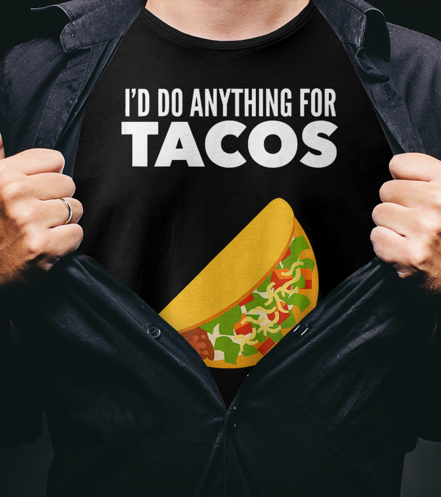 I'D Do Anything For Tacos T-Shirt
