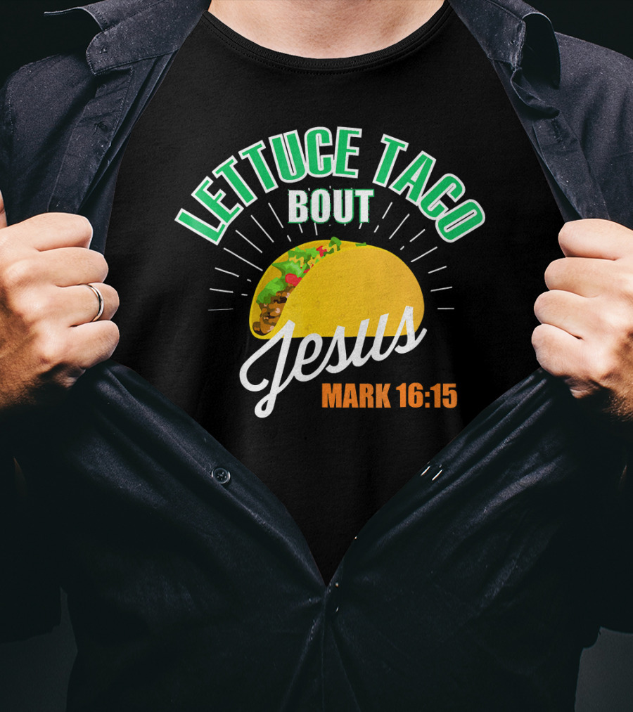 Lettuce Taco Bout Jesus Mark 16:15 T-Shirt