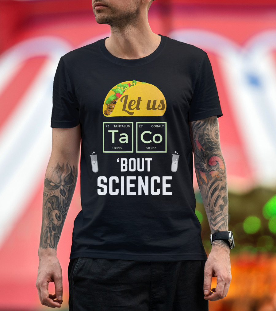Let Us Taco TaCo 'Bout Science T-Shirt
