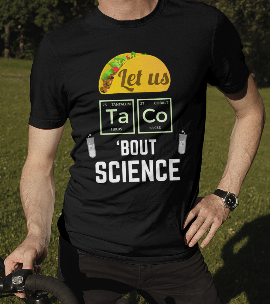 Let Us Taco TaCo 'Bout Science T-Shirt
