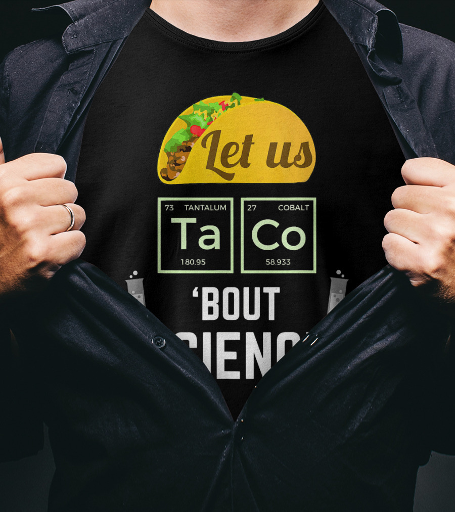 Let Us Taco TaCo 'Bout Science T-Shirt