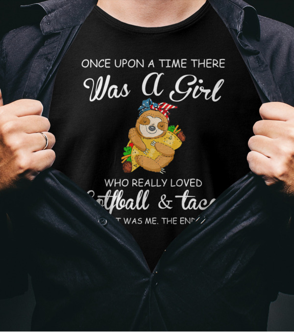 Once Upon A Time There Was A Girl Who Really Loved Softball And Tacos It Was Me The End T-Shirt