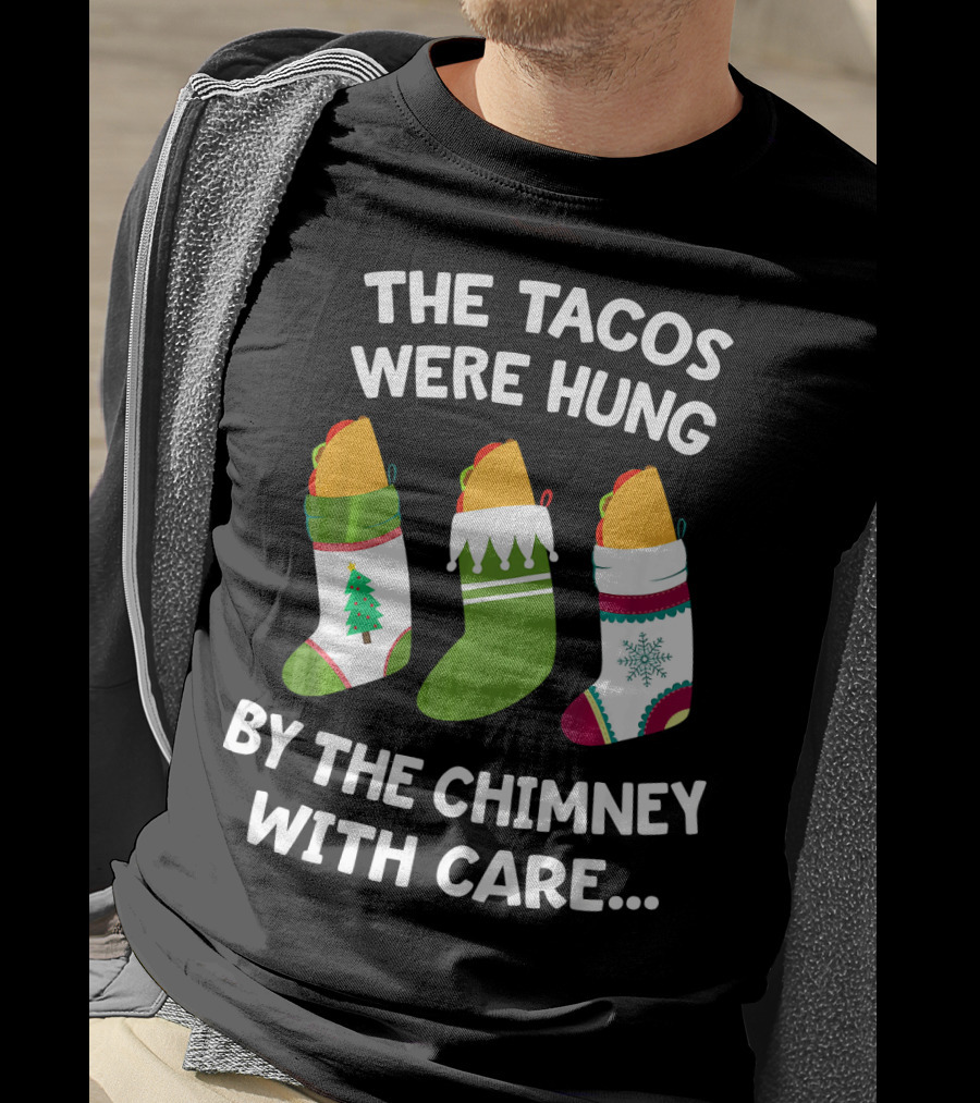 The Tacos Were Hung By The Chimney With Care Christmas Stocking Taco T-Shirt