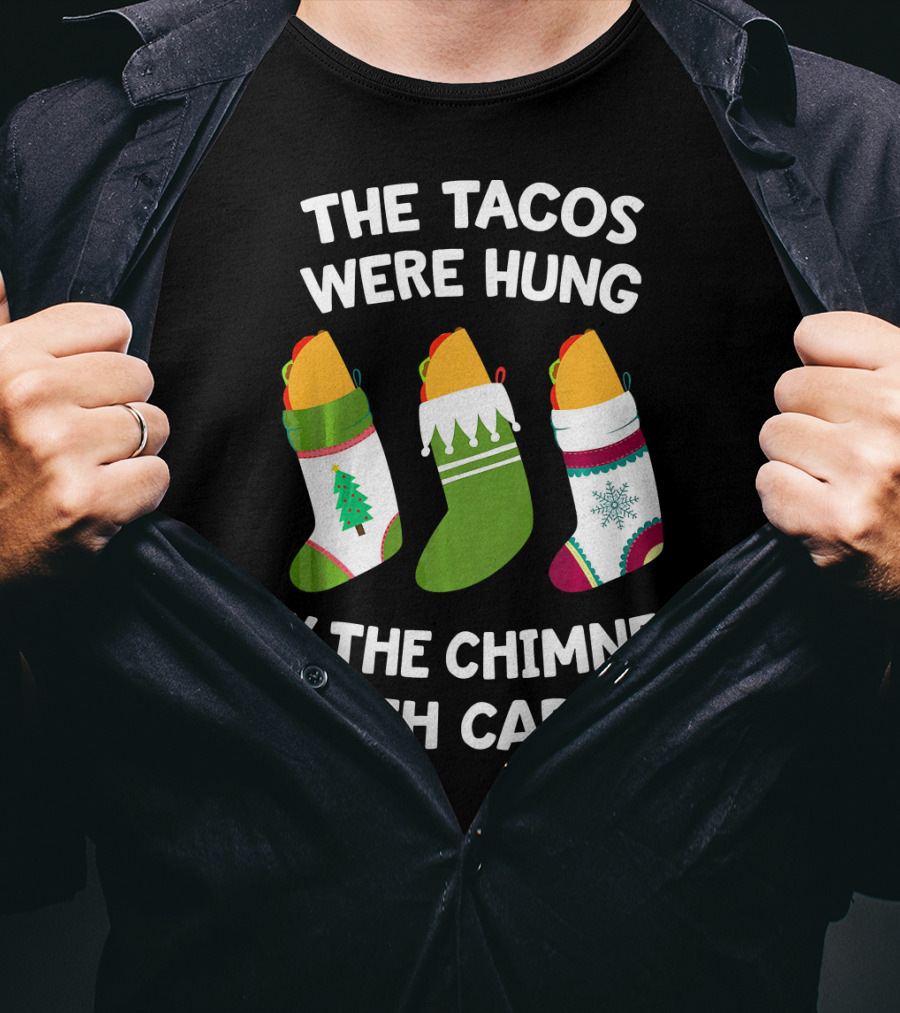 The Tacos Were Hung By The Chimney With Care Christmas Stocking Taco T-Shirt