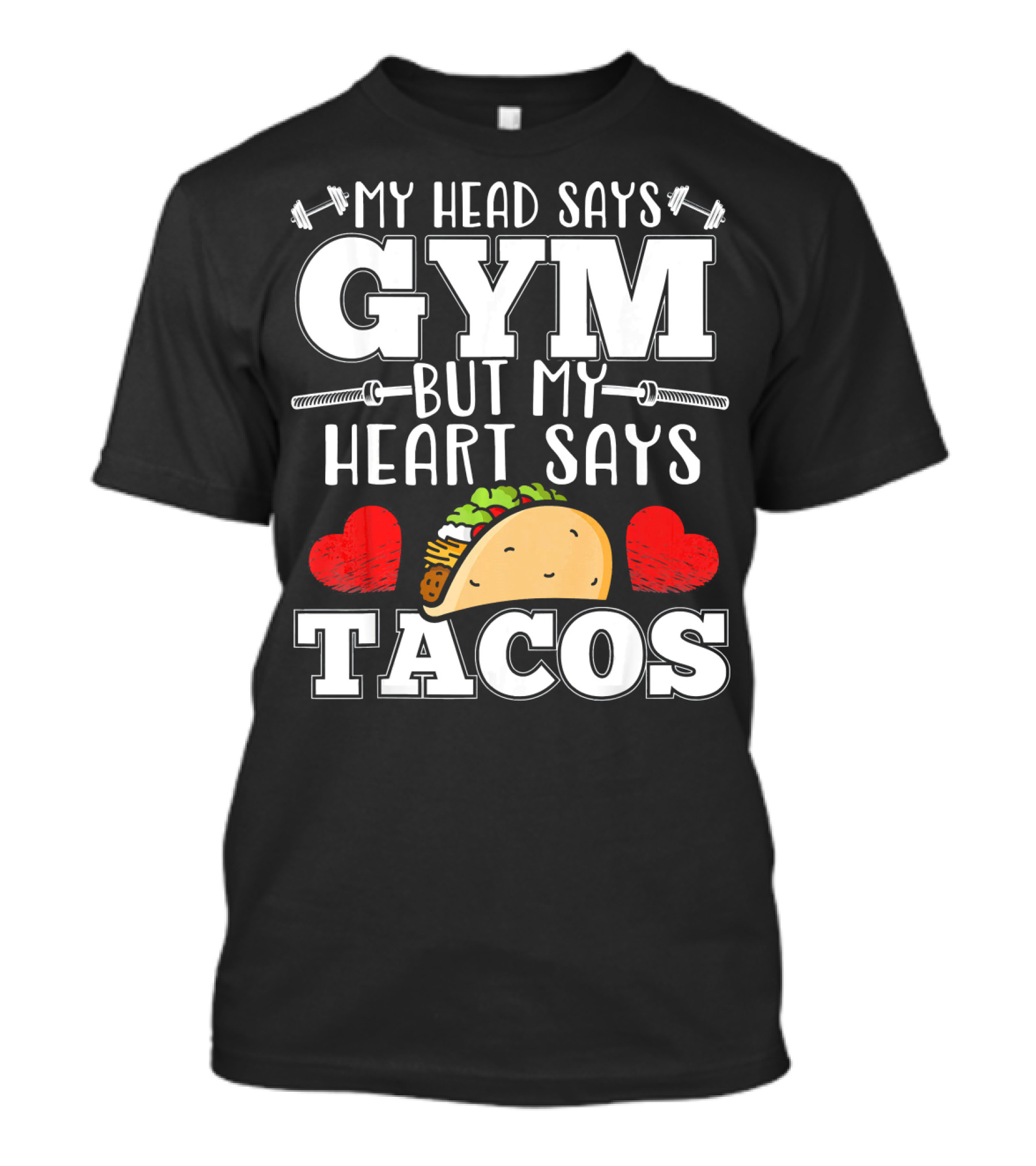 My Head Says Gym But My Heart Says Tacos T-Shirt