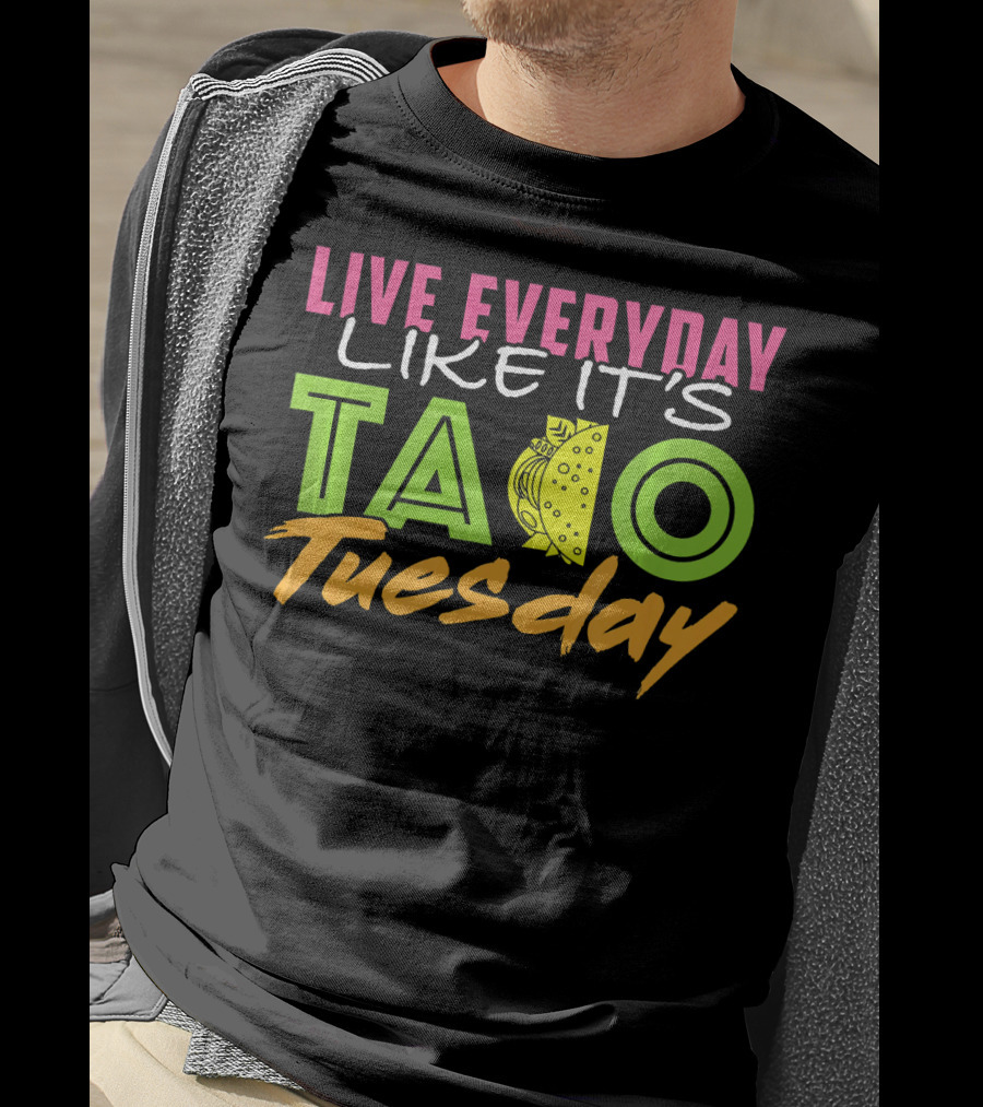 Live Everyday Like It's Taco Tuesday Fun Bold Colorful T-Shirt