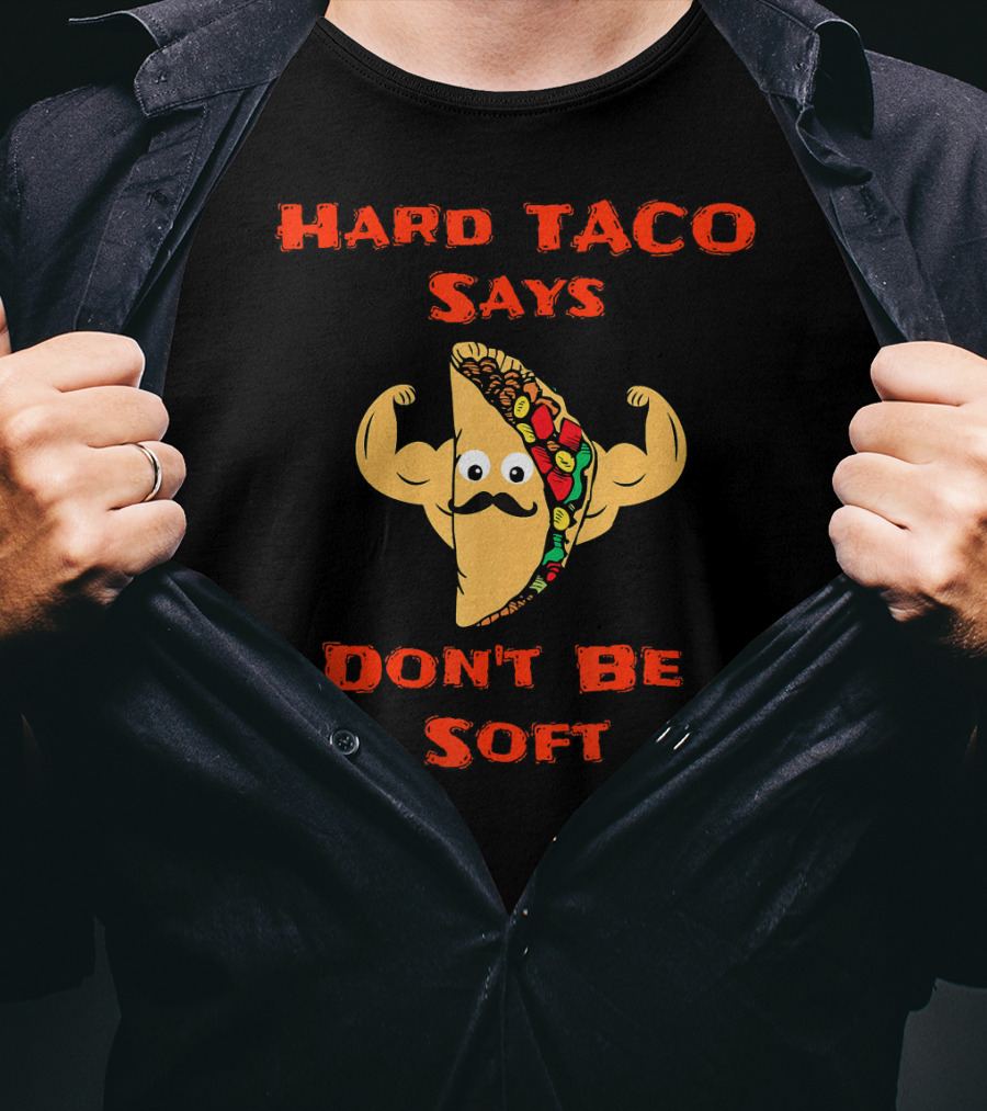 Hard Taco Says Don't Be Soft Fitness T-Shirt
