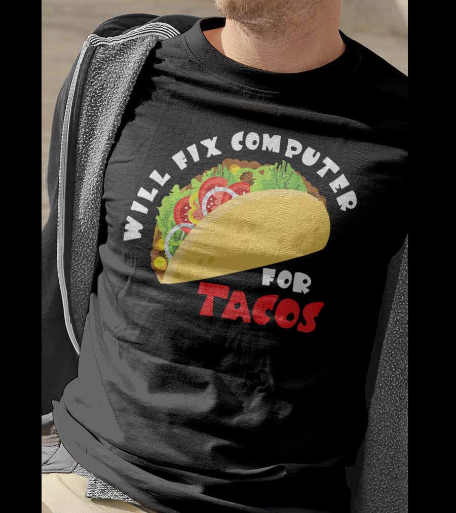 Will Fix Computer For Tacos T-Shirt