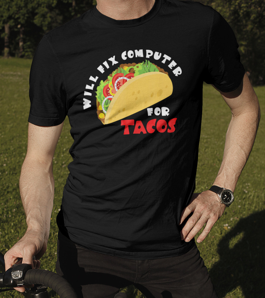 Will Fix Computer For Tacos T-Shirt