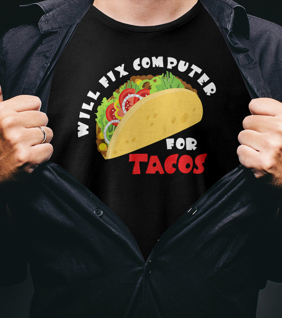 Will Fix Computer For Tacos T-Shirt
