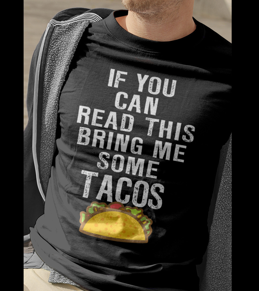 If You Can Read This Bring Me Some Tacos T-Shirt
