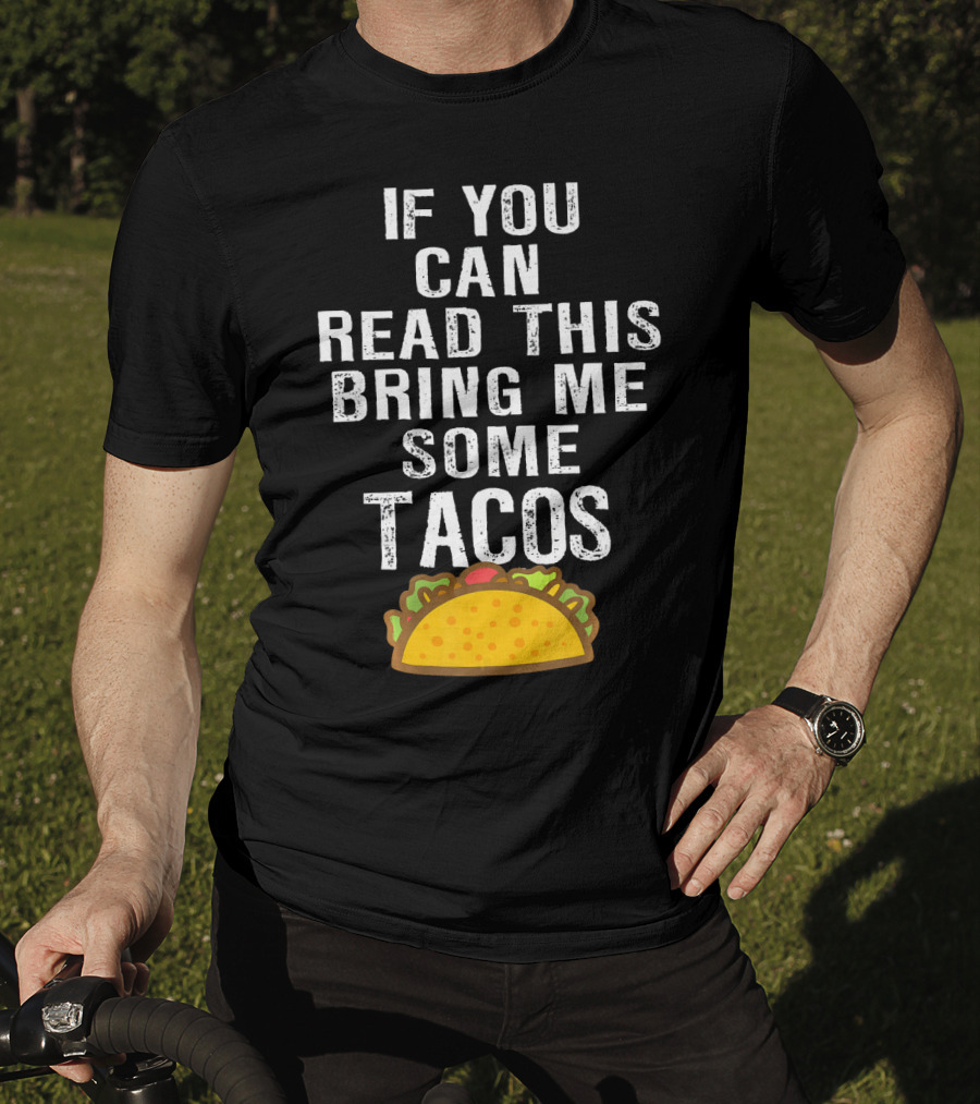 If You Can Read This Bring Me Some Tacos T-Shirt