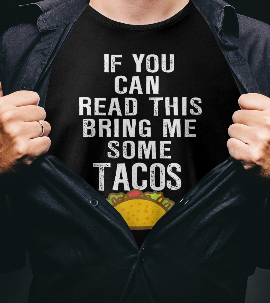 If You Can Read This Bring Me Some Tacos T-Shirt
