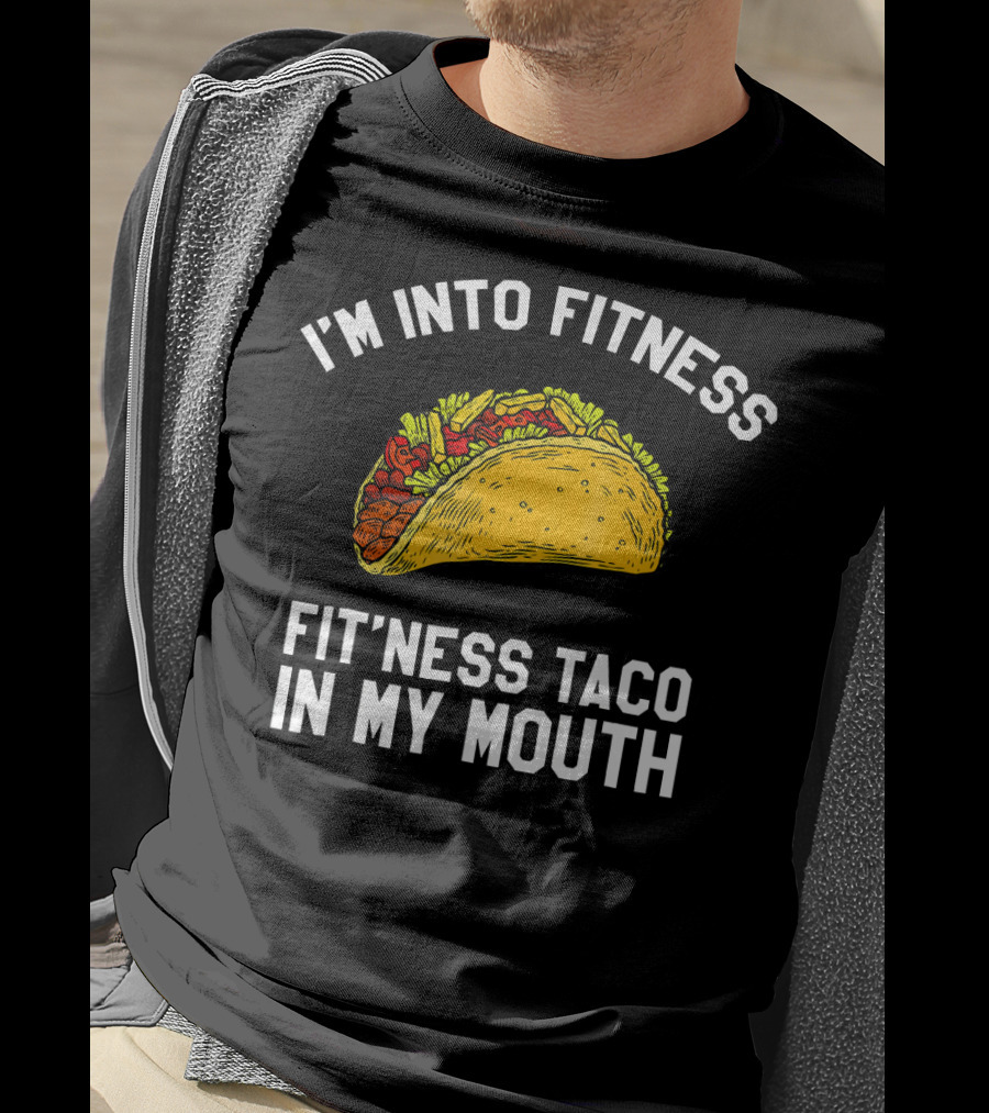 I'm Into Fitness Fit'ness Taco In My Mouth Mexican Gym Humor T-Shirt