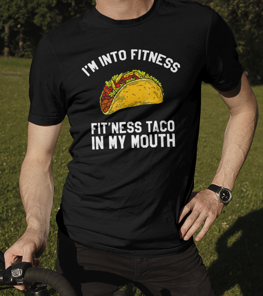 I'm Into Fitness Fit'ness Taco In My Mouth Mexican Gym Humor T-Shirt